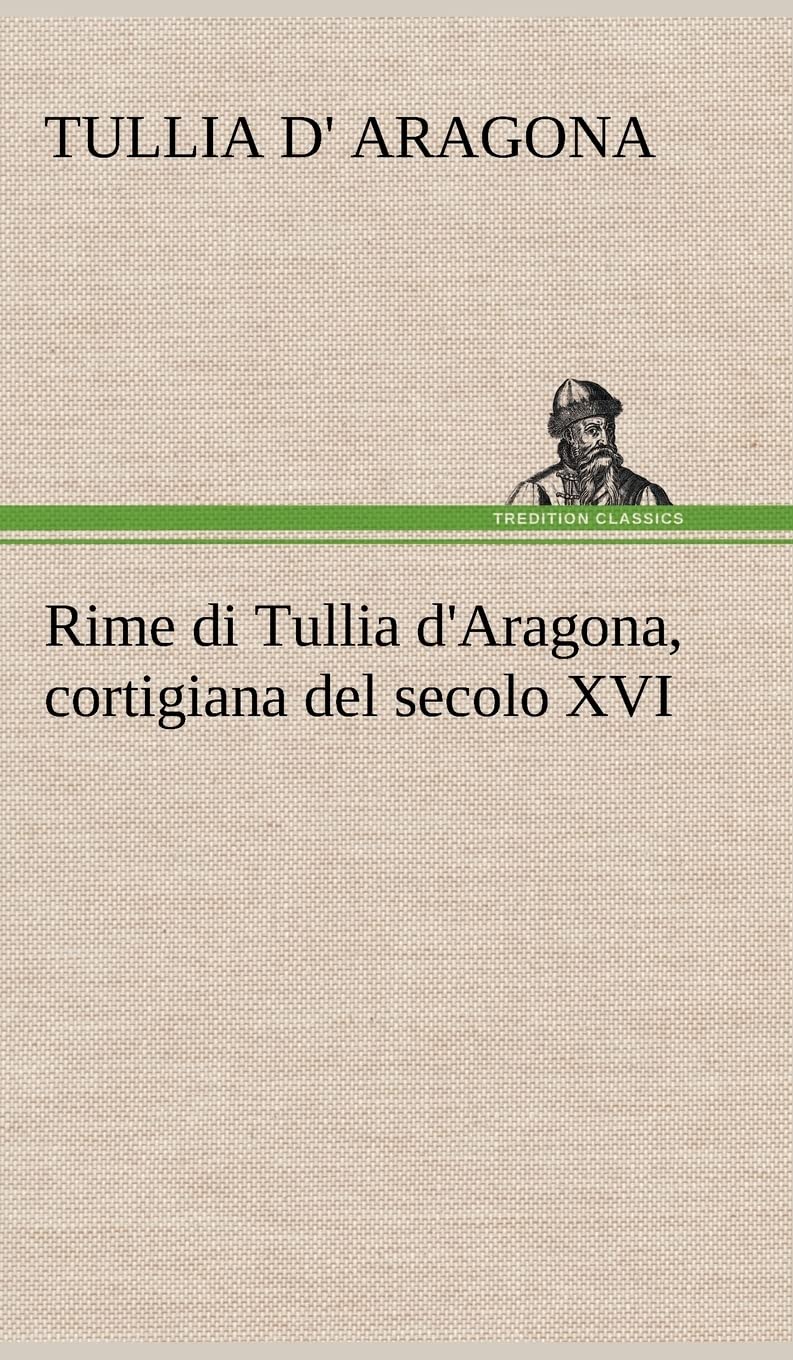 Rime di Tullia d'Aragona, cortigiana del secolo XVI Contemporary literature