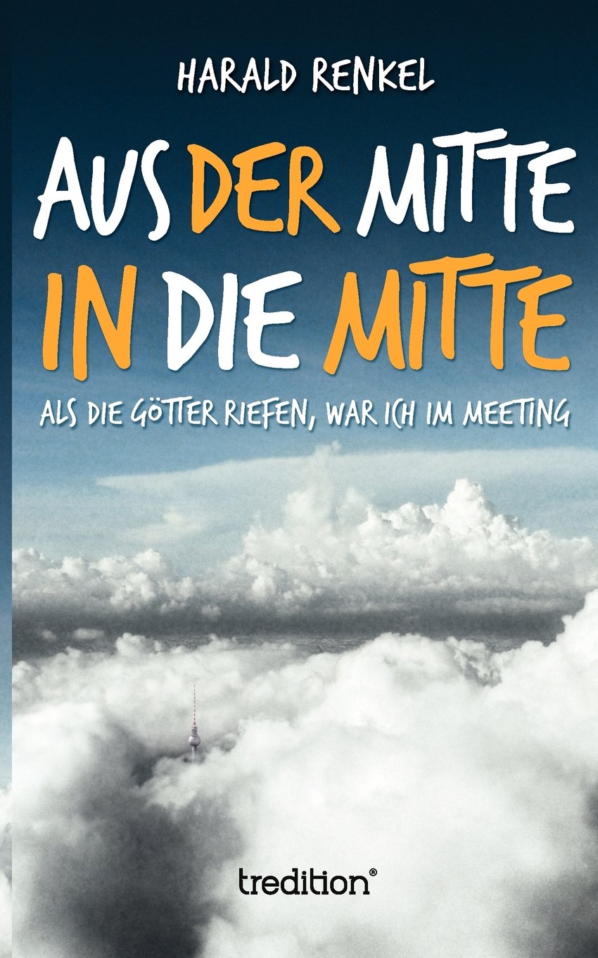 Aus der Mitte in die Mitte - Als die Götter riefen, war ich im Meeting Contemporary literature
