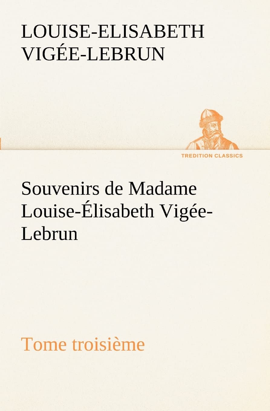 Souvenirs de Madame Louise-Élisabeth Vigée-Lebrun, Tome troisième Contemporary literature