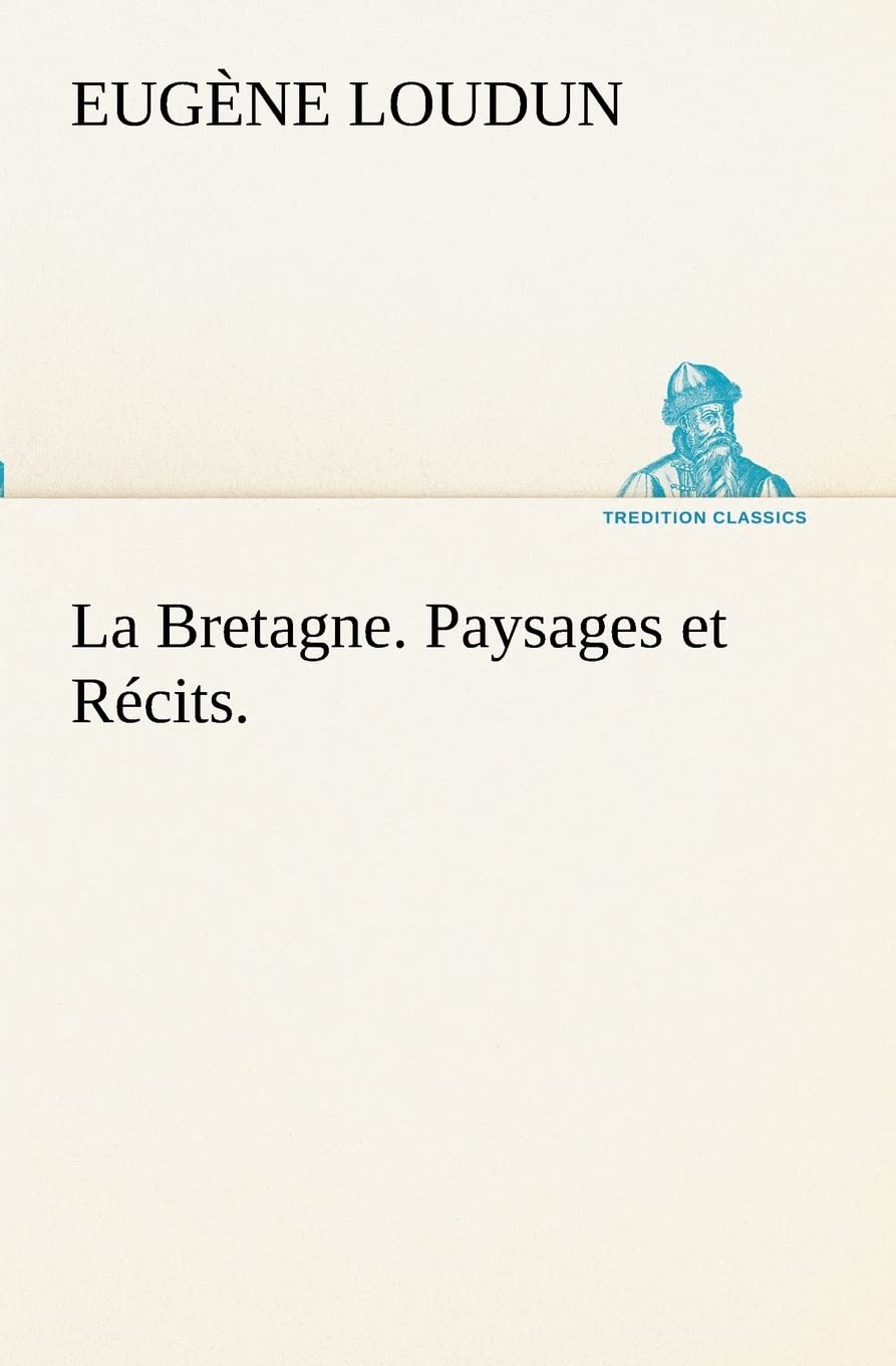 La Bretagne. Paysages et Récits.: LA BRETAGNE PAYSAGES ET RECITS (TREDITION CLASSICS) Contemporary literature