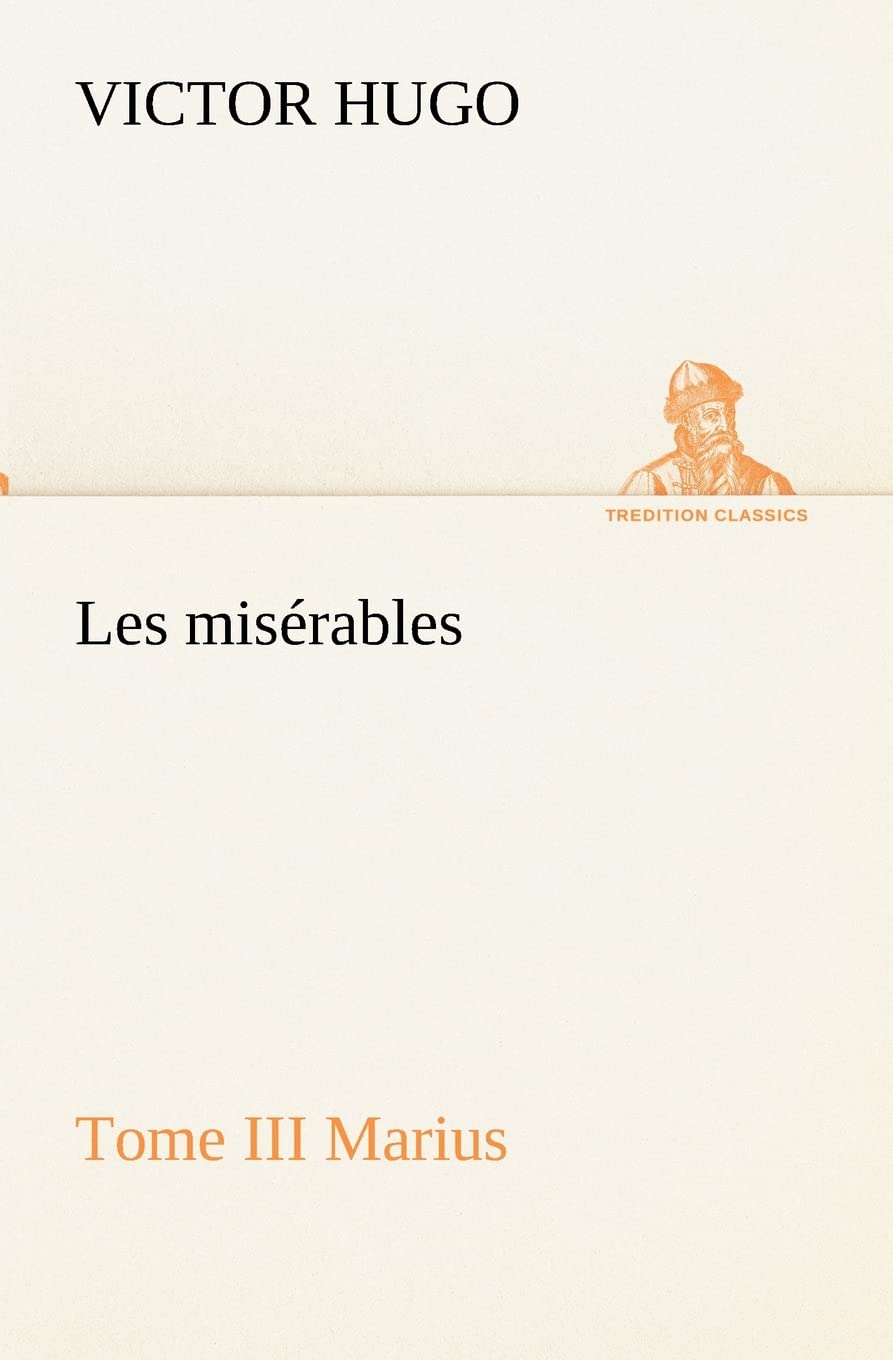 Les misérables Tome III Marius (TREDITION CLASSICS) Contemporary literature