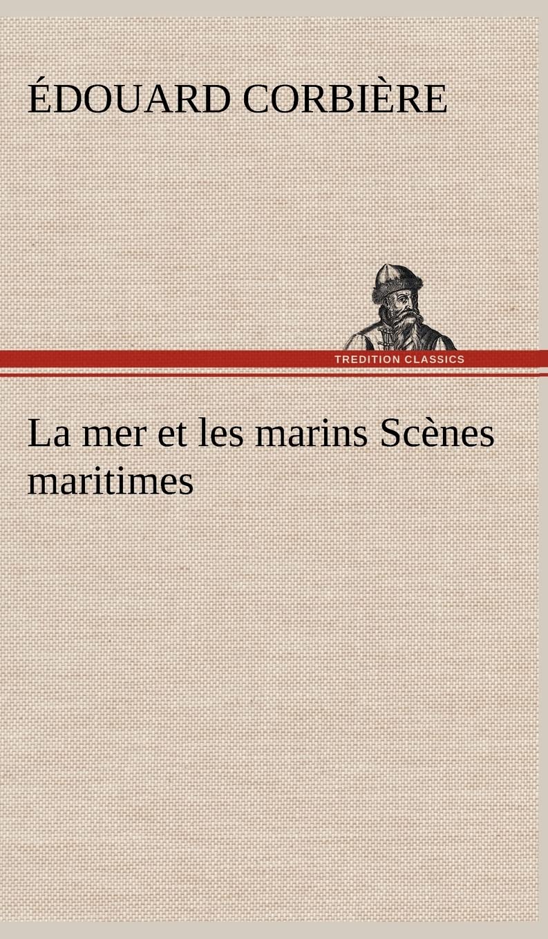 La mer et les marins Scènes maritimes: LA MER ET LES MARINS SCENES MARITIMES Contemporary literature