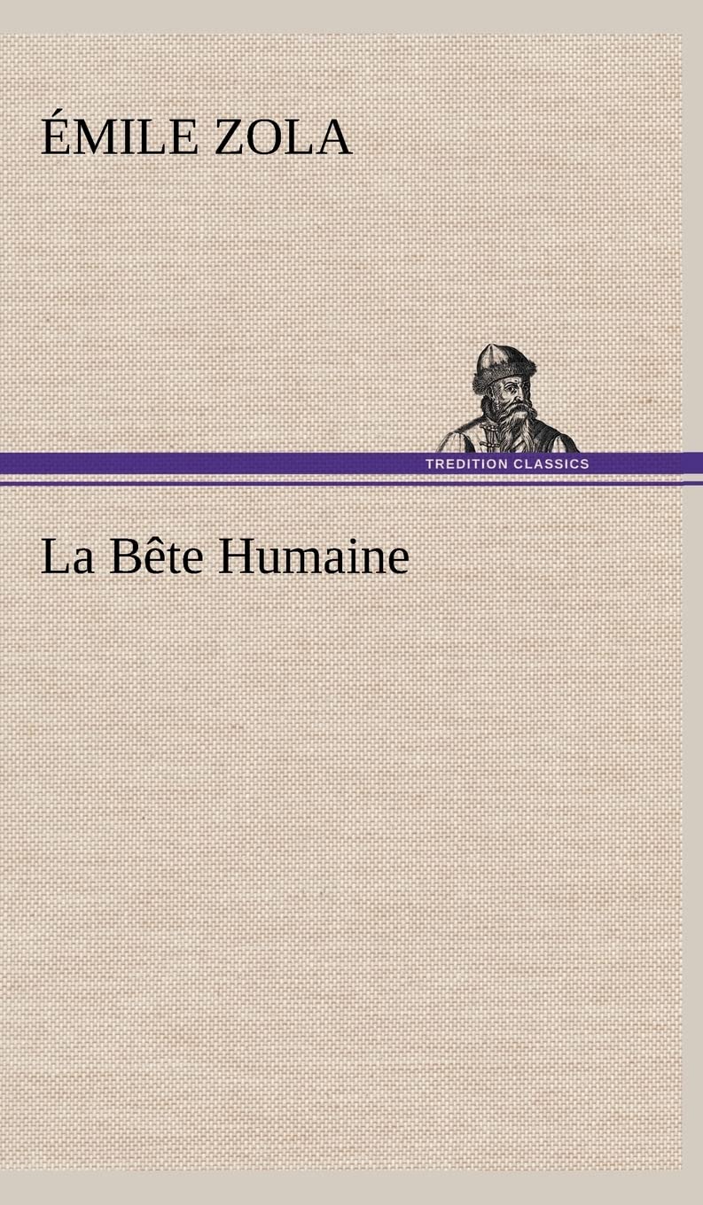 La Bête Humaine: LA BETE HUMAINE Contemporary literature