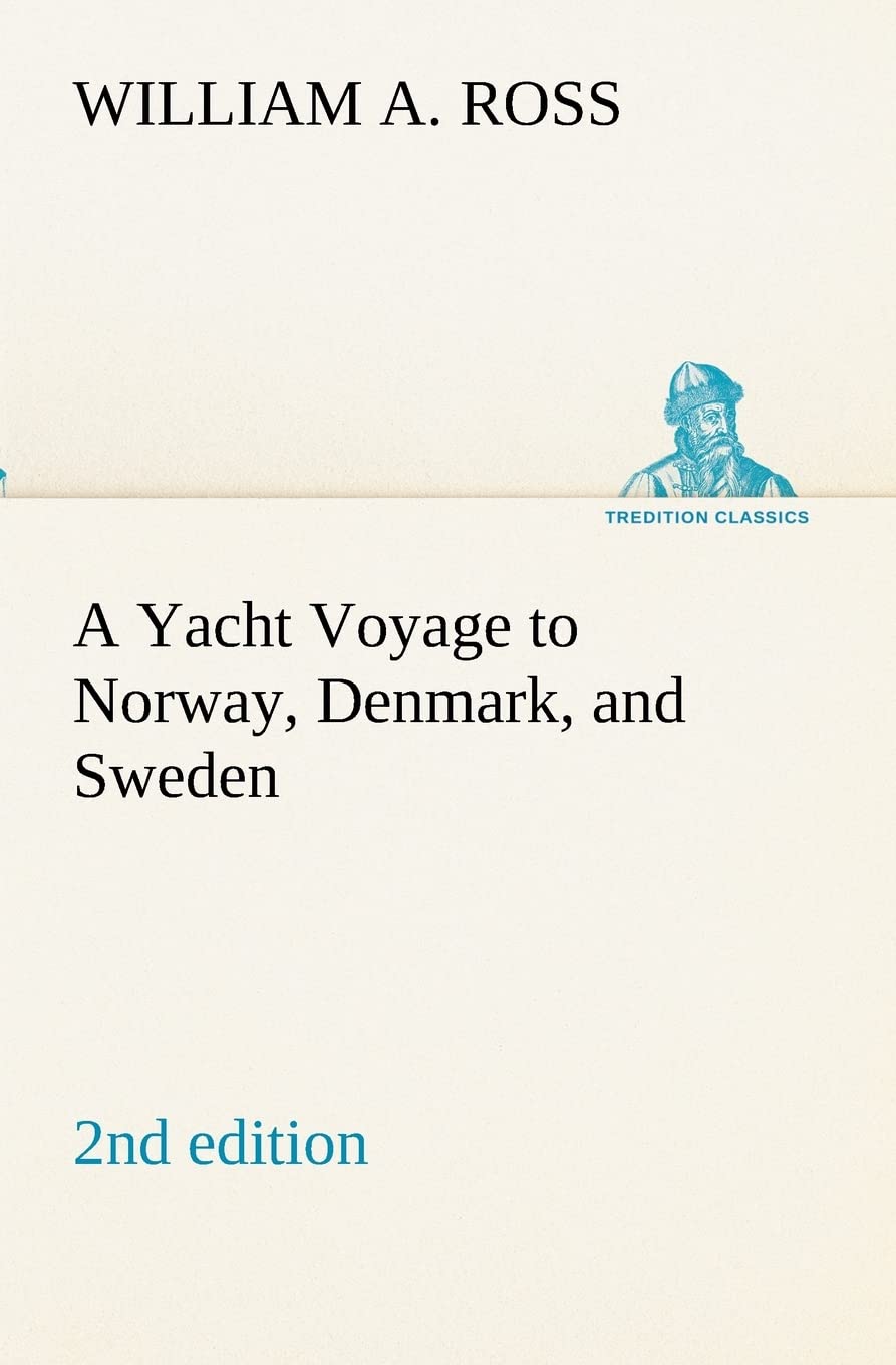 A Yacht Voyage to Norway, Denmark, and Sweden 2nd edition (TREDITION CLASSICS) Politics & History