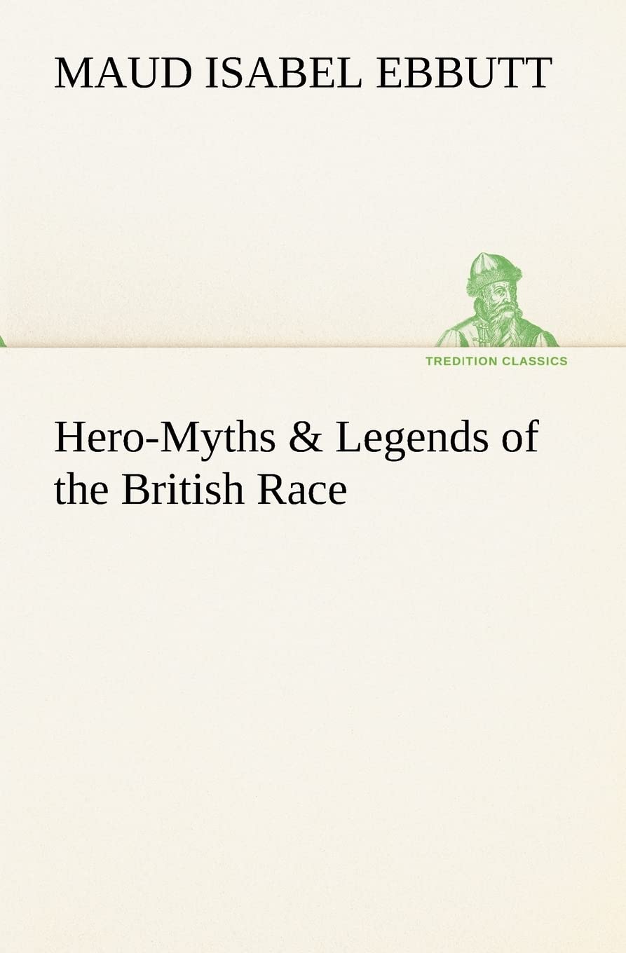 Hero-Myths & Legends of the British Race (TREDITION CLASSICS) Contemporary literature