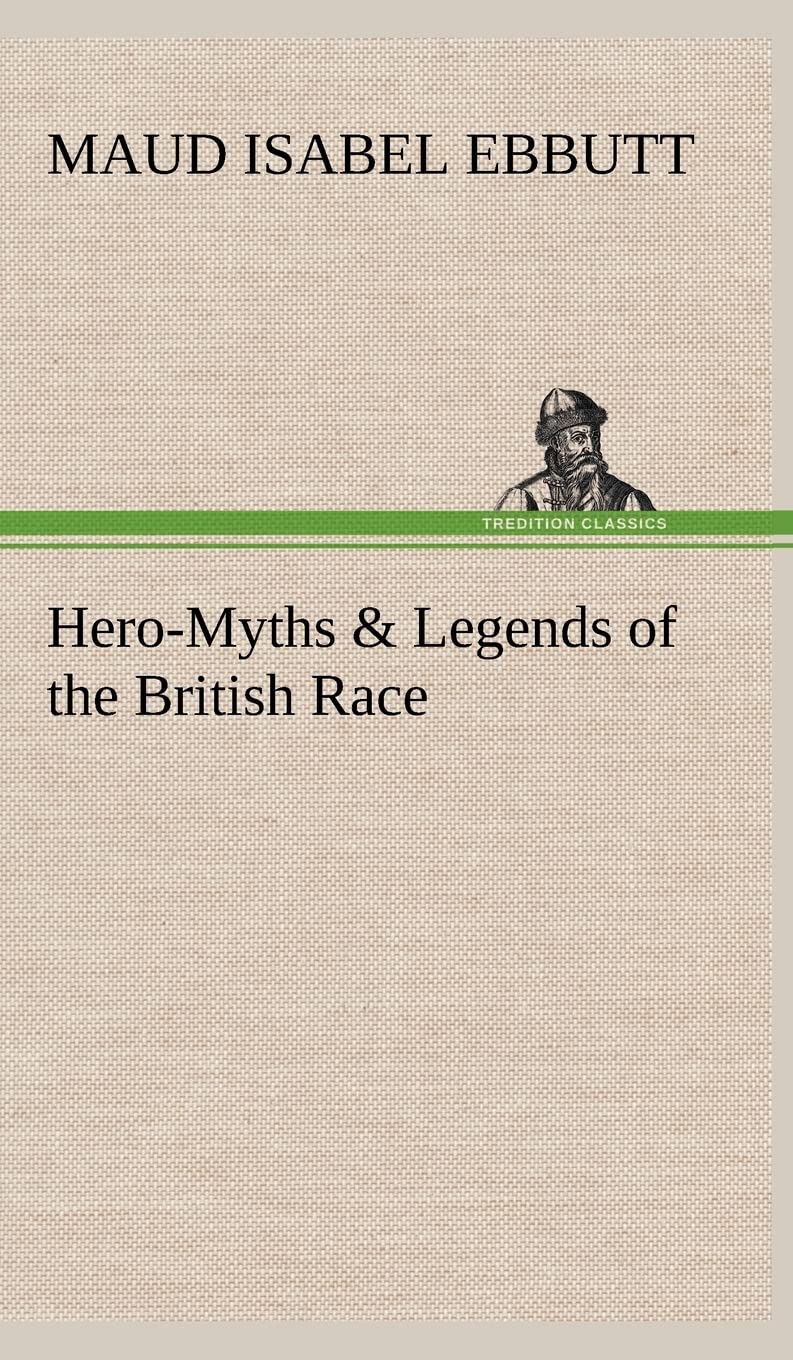 Hero-Myths & Legends of the British Race book