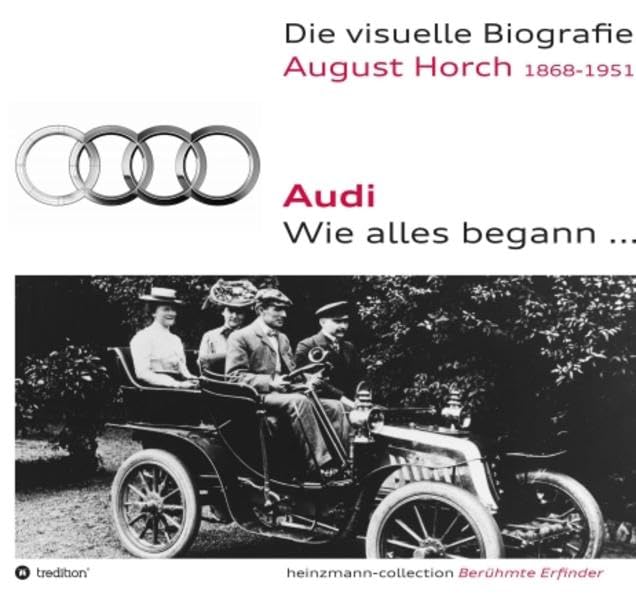Die visuelle Biografie August Horch / Audi - Wie alles begann... Memories