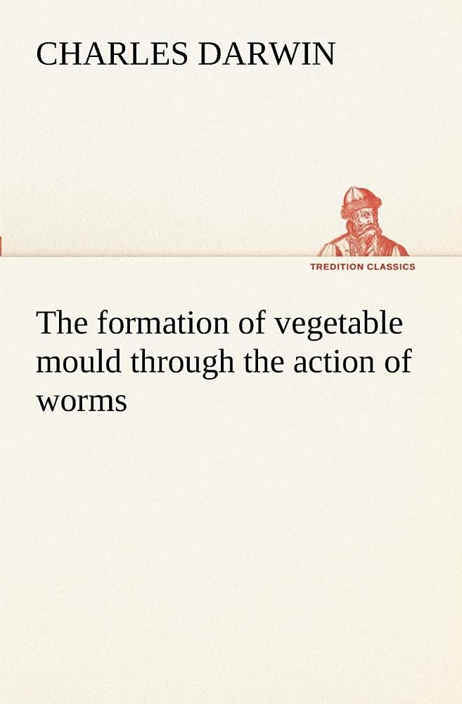 The formation of vegetable mould through the action of worms, with observations on their habits Mathematics