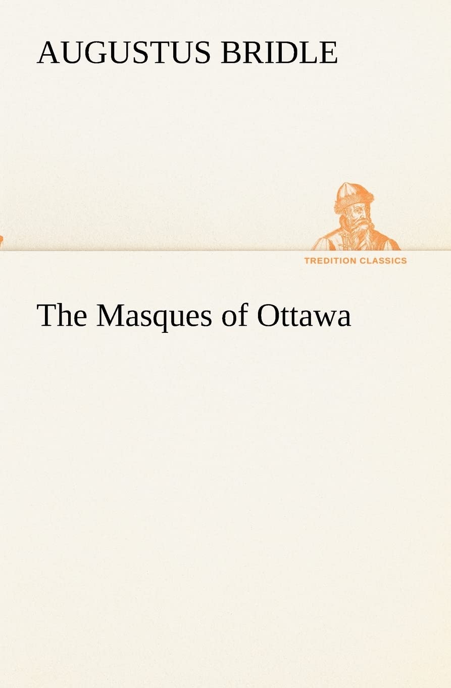 The Masques of Ottawa (TREDITION CLASSICS) Politics & History