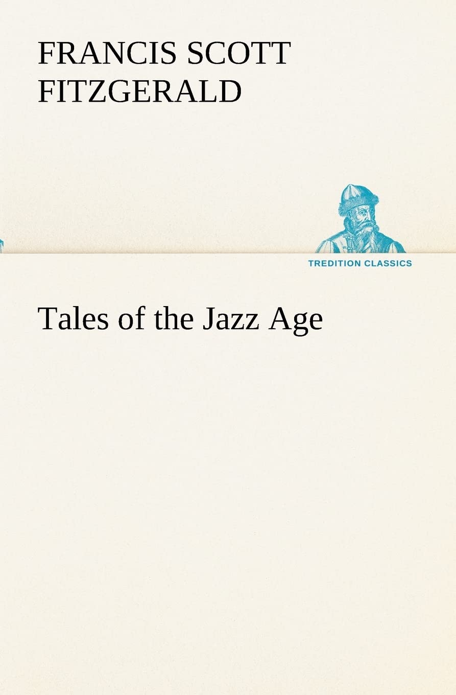 Tales of the Jazz Age (TREDITION CLASSICS) Essays & Short Stories