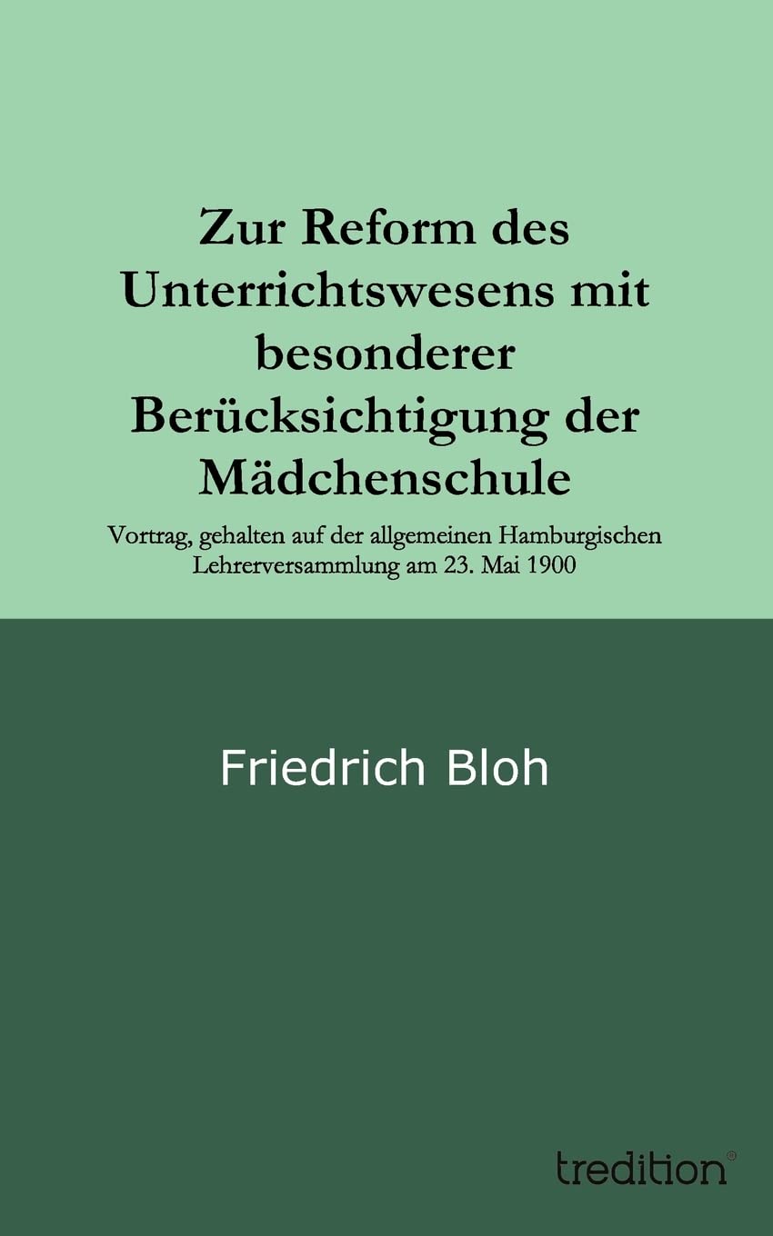 Zur Reform des Unterrichtswesens mit besonderer Berücksichtigung der Mädchenschule: Vortrag, gehalten auf der allgemeinen Hamburgischen Lehrerversammlung am 23. Mai 1900 Learning & Reference
