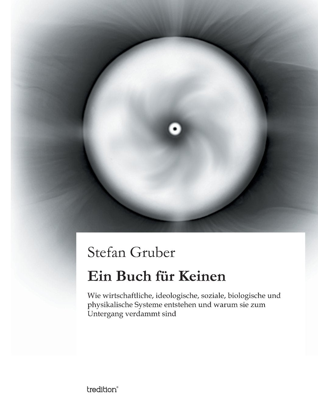 Ein Buch für Keinen: Wie wirtschaftliche, ideologische, soziale, biologische und physikalische Systeme entstehen und warum sie zum Untergang verdammt sind Leisure, Home & Garden