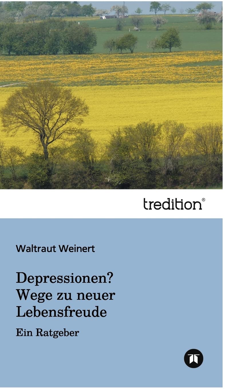 Depressionen? Wege zu neuer Lebensfreude: Ein Ratgeber General education