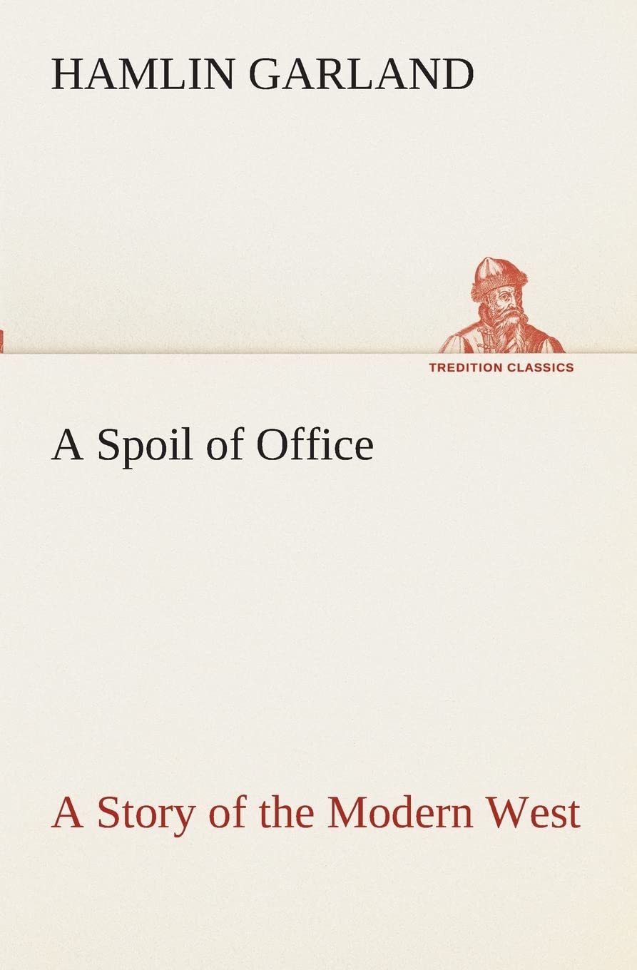 A Spoil of Office A Story of the Modern West (TREDITION CLASSICS) Contemporary literature