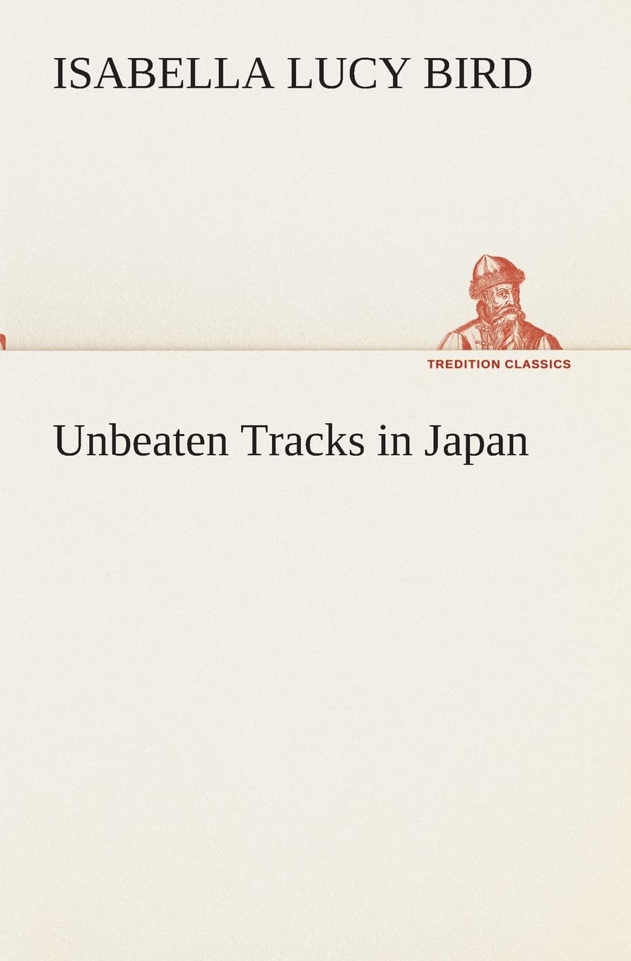Unbeaten Tracks in Japan (TREDITION CLASSICS) Social Sciences