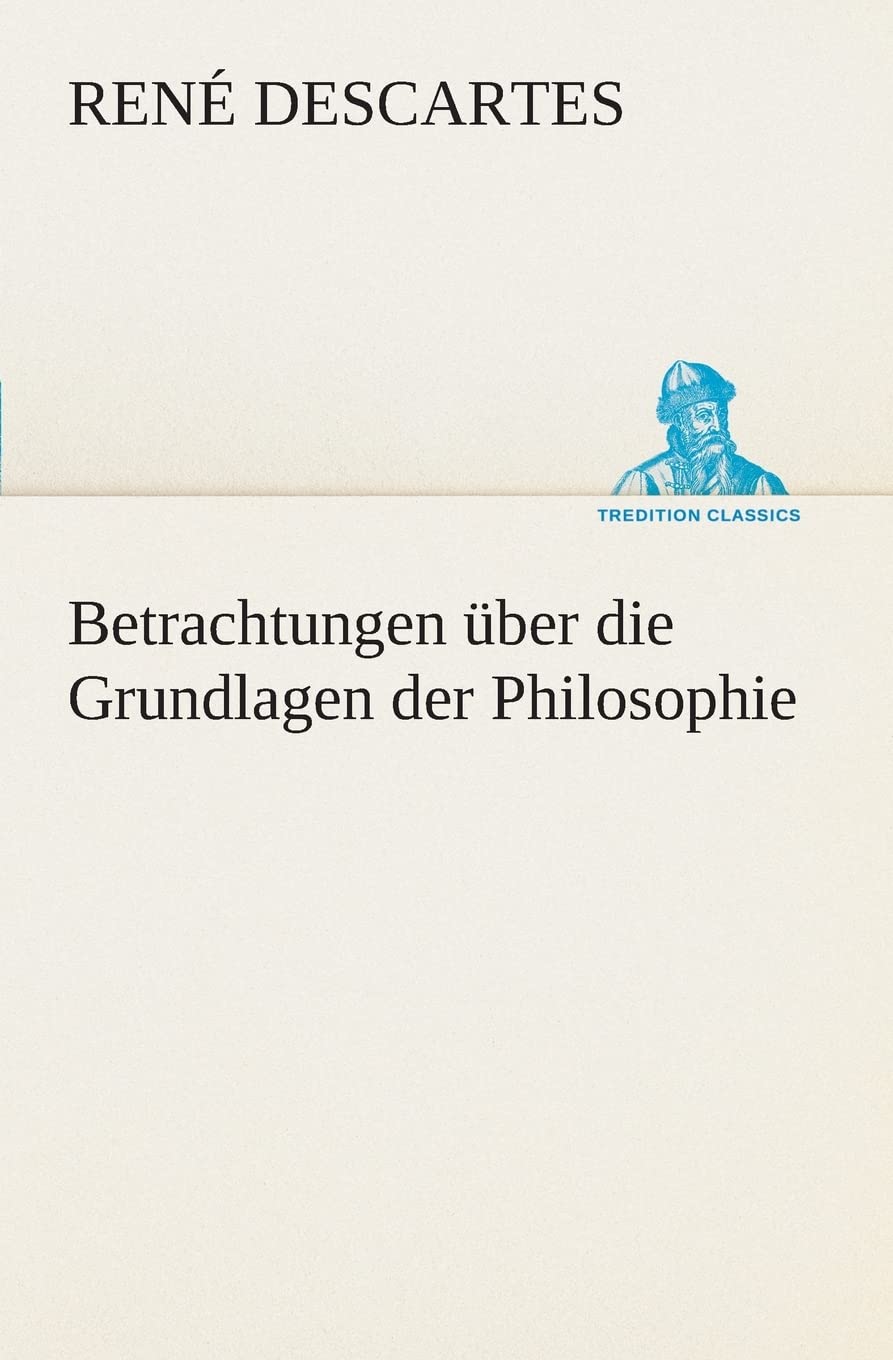 Betrachtungen über die Grundlagen der Philosophie (TREDITION CLASSICS) Essays & Short Stories