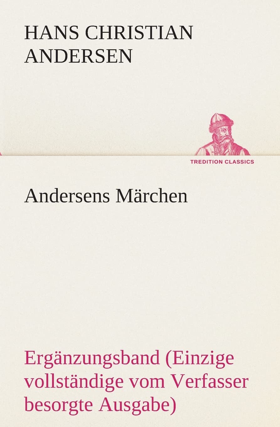 Andersens Märchen: Ergänzungsband (Einzige vollständige vom Verfasser besorgte Ausgabe) (TREDITION CLASSICS) Fairy Tales & Legends