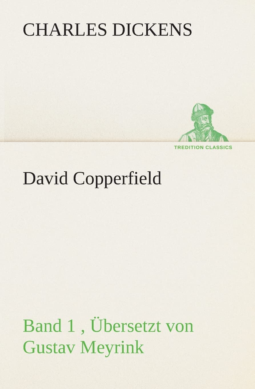 David Copperfield - Band 1, Übersetzt von Gustav Meyrink: Band 1 , Übersetzt von Gustav Meyrink (TREDITION CLASSICS) Contemporary literature