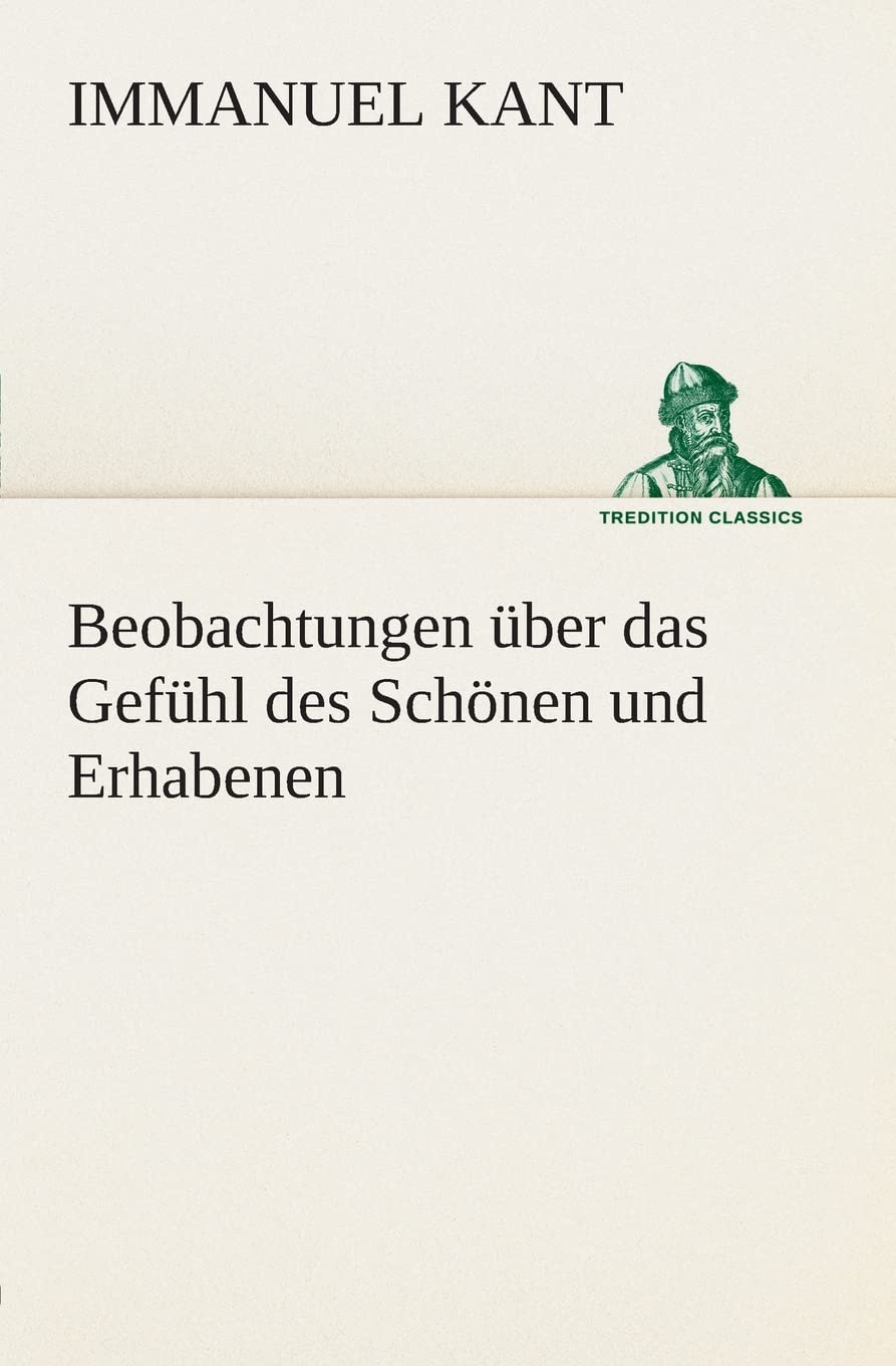 Beobachtungen über das Gefühl des Schönen und Erhabenen (TREDITION CLASSICS) Essays & Short Stories