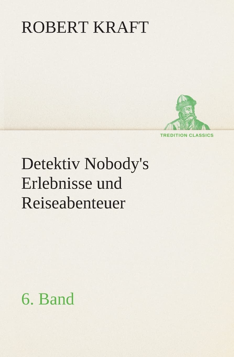 Detektiv Nobody's Erlebnisse und Reiseabenteuer: 6. Band (TREDITION CLASSICS) Contemporary literature