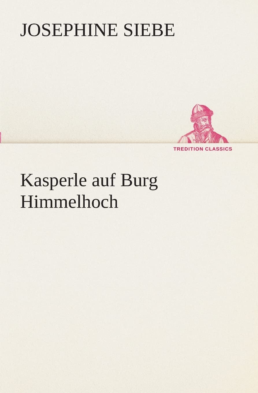 Kasperle auf Burg Himmelhoch (TREDITION CLASSICS) Fairy Tales & Legends
