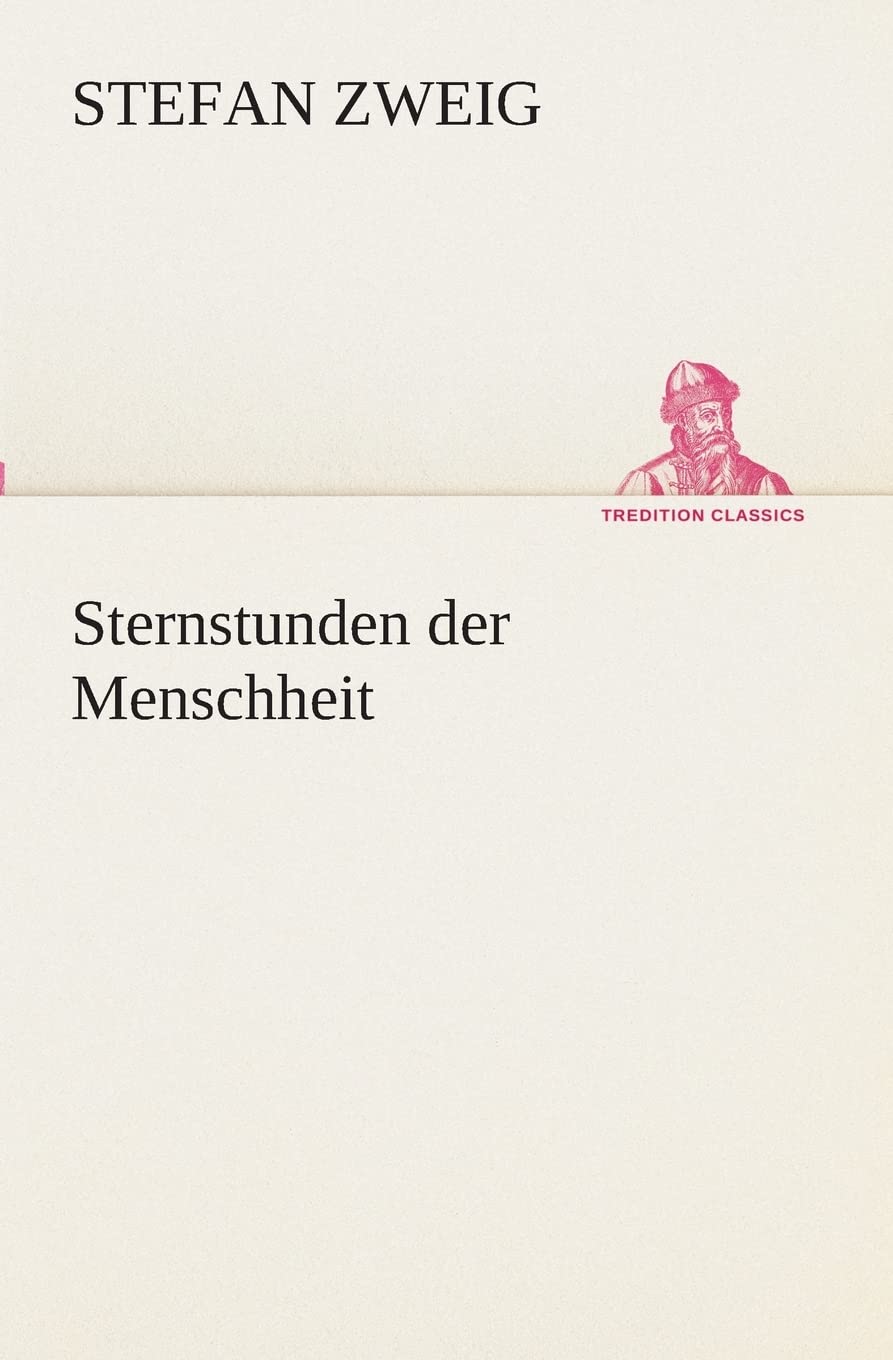 Sternstunden der Menschheit (TREDITION CLASSICS) Essays & Short Stories