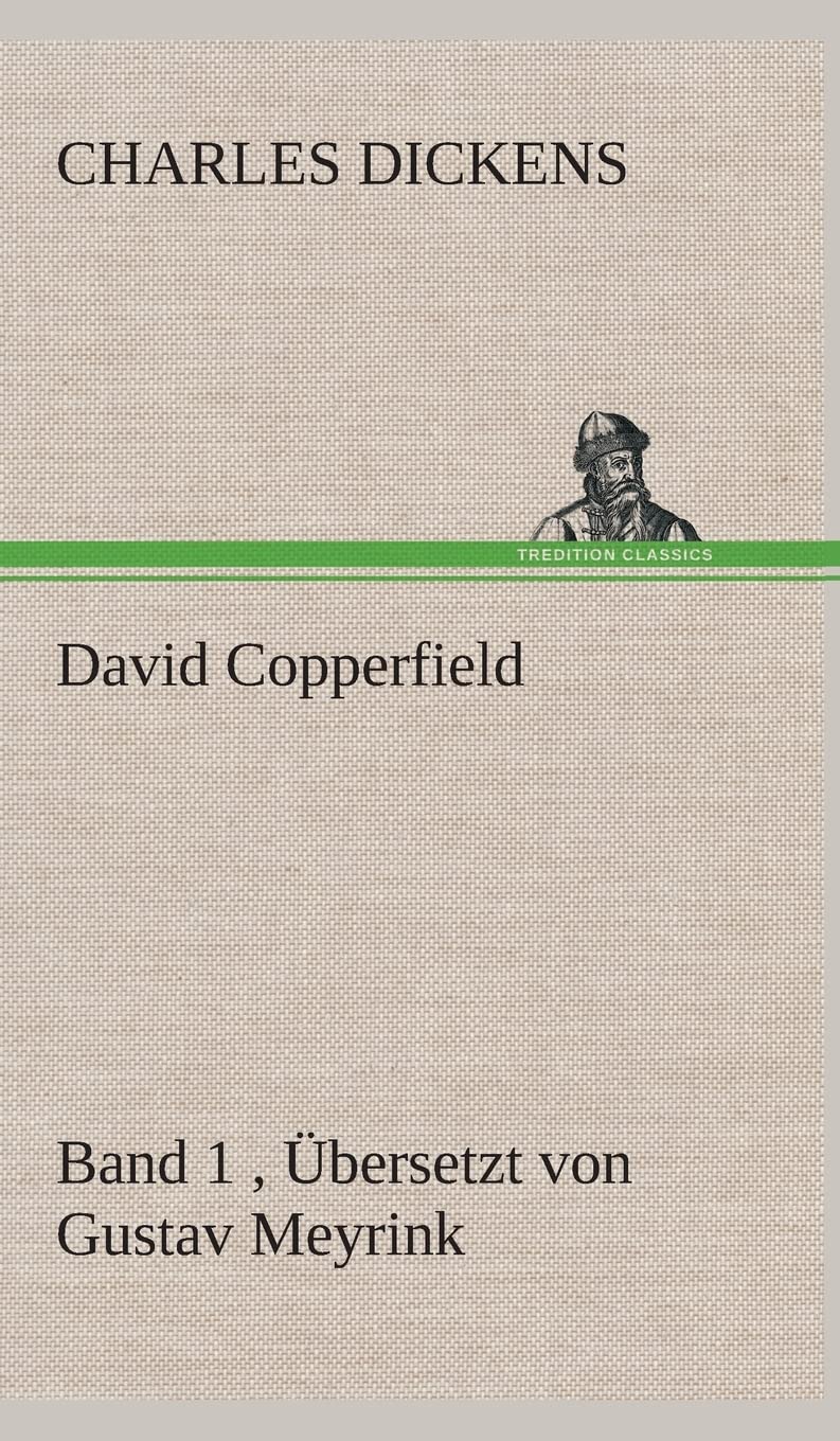 David Copperfield - Band 1, Übersetzt von Gustav Meyrink: Band 1 , Übersetzt von Gustav Meyrink Contemporary literature