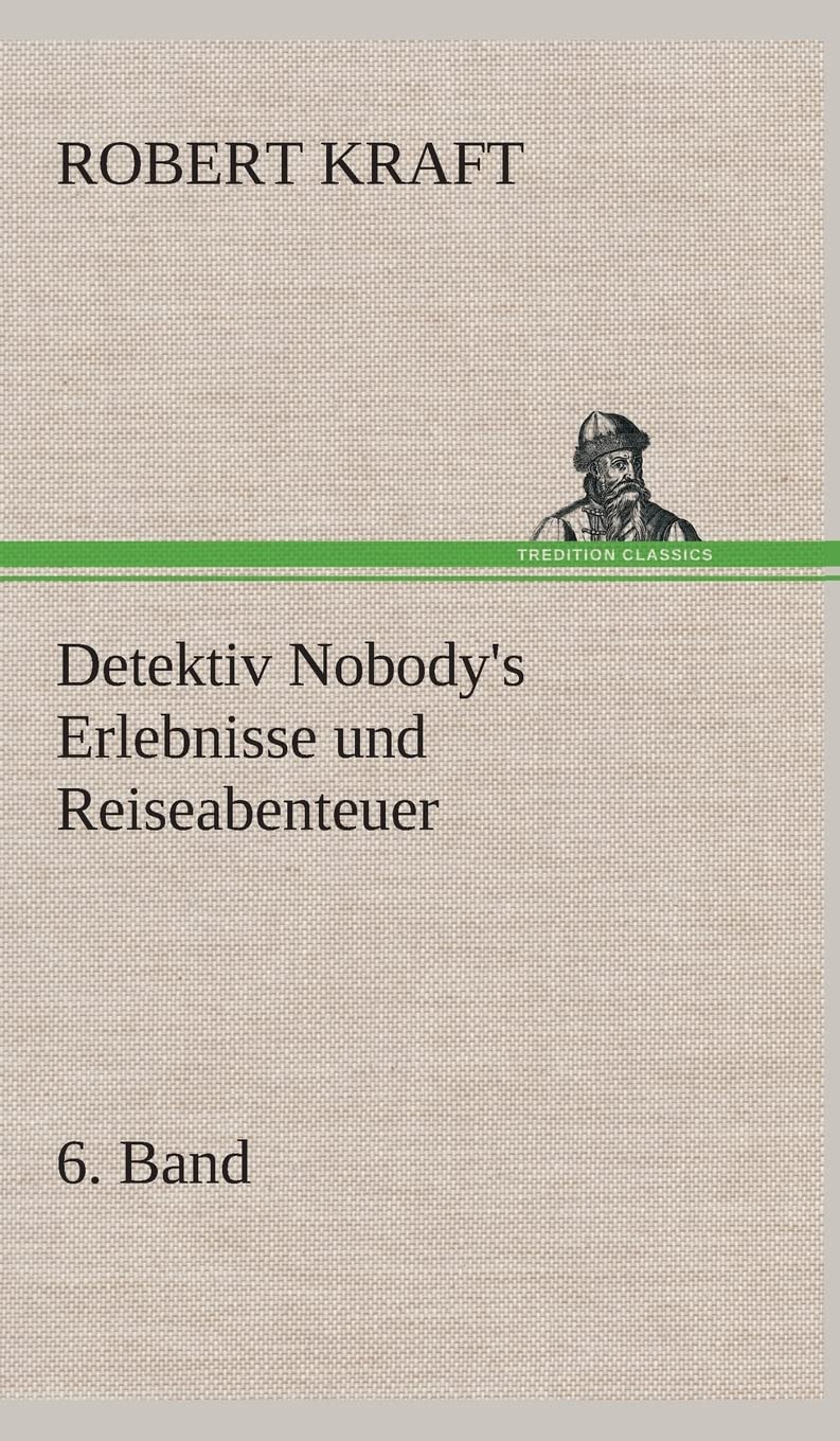 Detektiv Nobody's Erlebnisse und Reiseabenteuer: 6. Band Contemporary literature