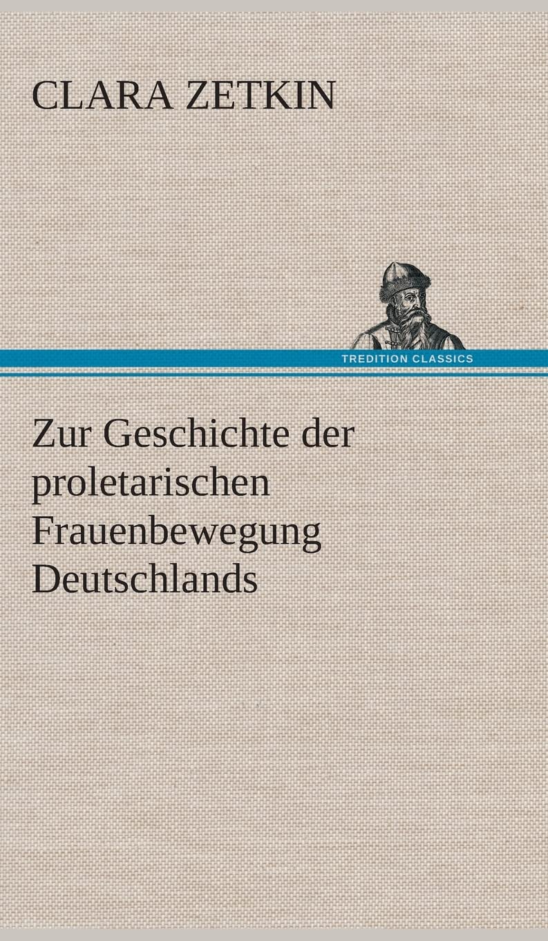 Zur Geschichte der proletarischen Frauenbewegung Deutschlands Essays & Short Stories