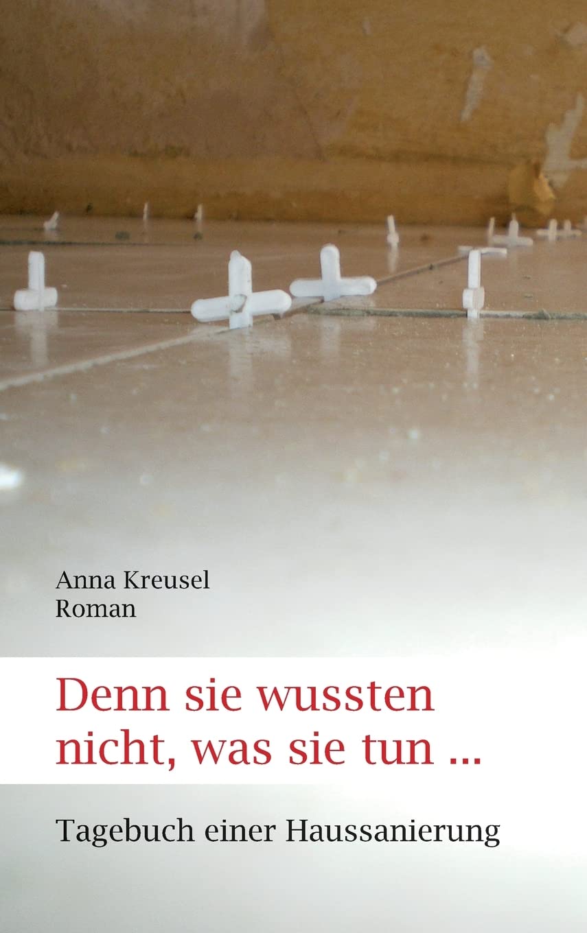 Denn sie wussten nicht, was sie tun ... Tagebuch einer Haussanierung Contemporary literature