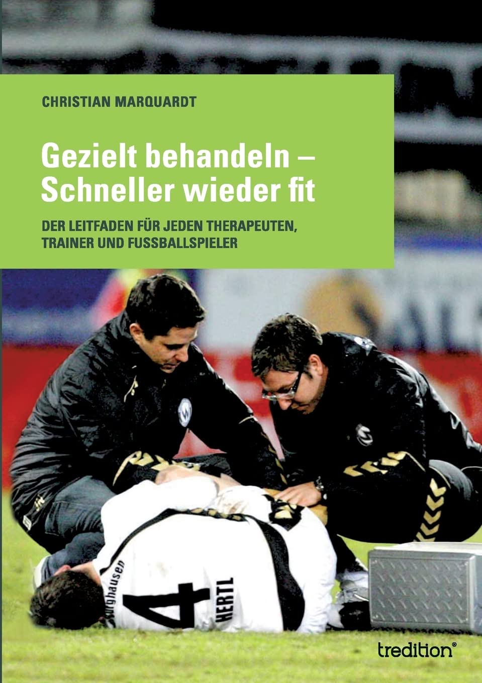 Gezielt behandeln - Schneller wieder fit: Der Leitfaden für jeden Therapeuten, Trainer und Fussballspieler General education