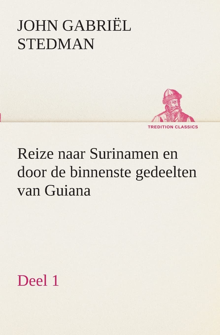 Reize naar Surinamen en door de binnenste gedeelten van Guiana — Deel 1 (TREDITION CLASSICS) Contemporary literature