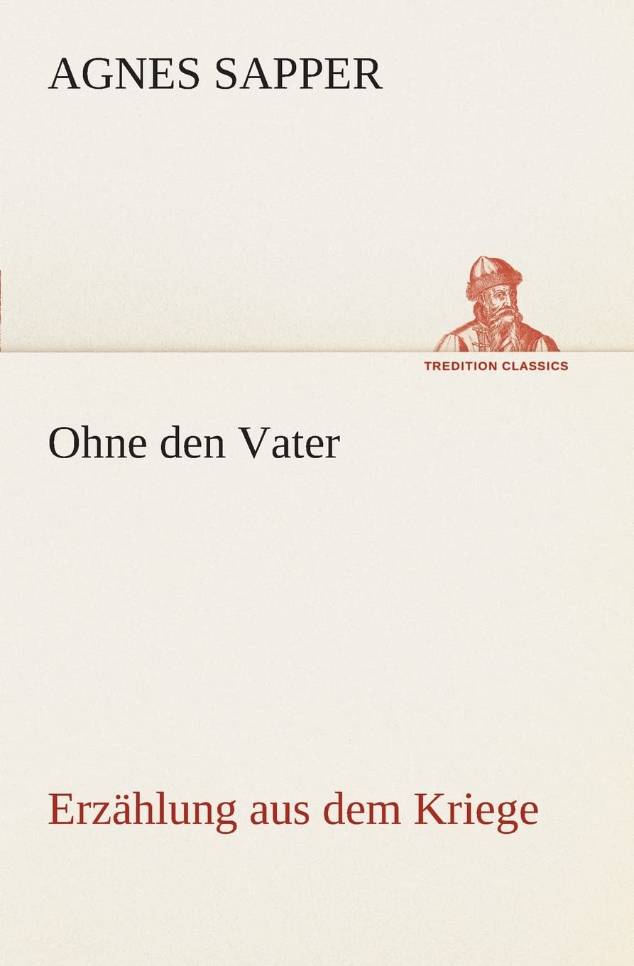 Ohne den Vater Erzählung aus dem Kriege (TREDITION CLASSICS) Contemporary literature