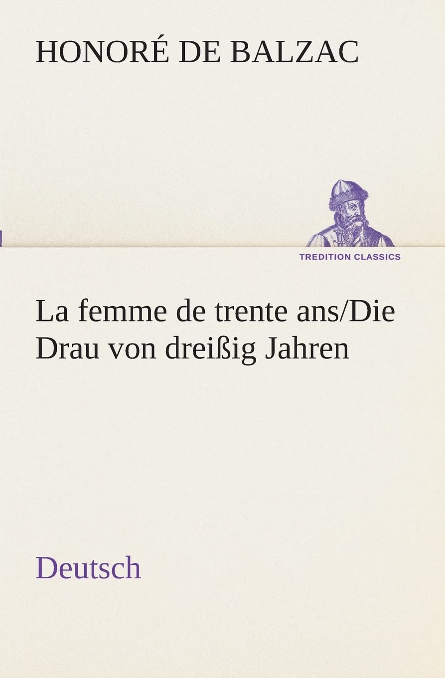 La femme de trente ans./Die Drau von dreißig Jahren. German (TREDITION CLASSICS) Contemporary literature