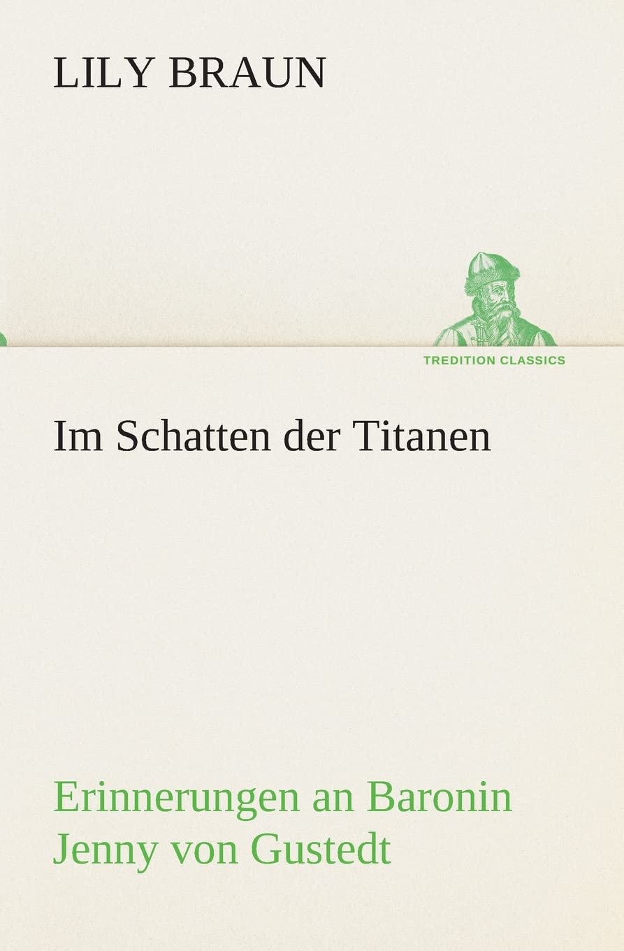 Im Schatten der Titanen Erinnerungen an Baronin Jenny von Gustedt (TREDITION CLASSICS) Books
