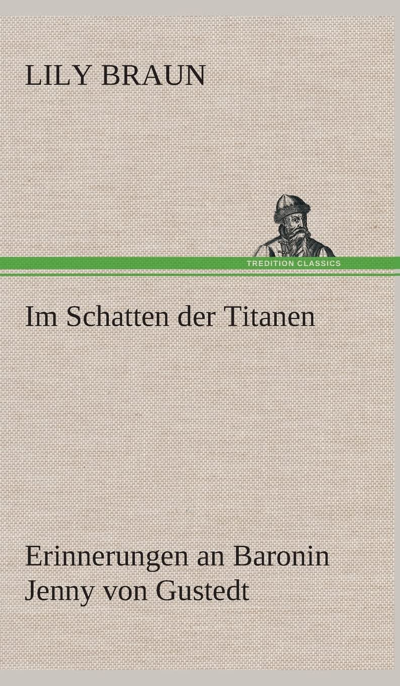 Im Schatten der Titanen Erinnerungen an Baronin Jenny von Gustedt Books