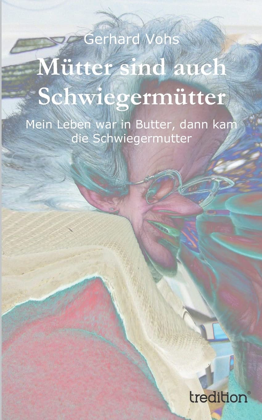 Mütter sind auch Schwiegermütter: Mein Leben war in Butter, dann kam die Schwiegermutter Contemporary literature