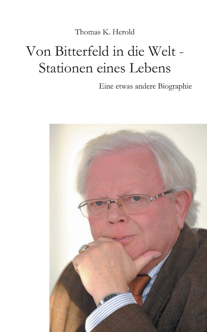 Von Bitterfeld in die Welt Stationen eines Lebens: Eine etwas andere Biographie Contemporary literature