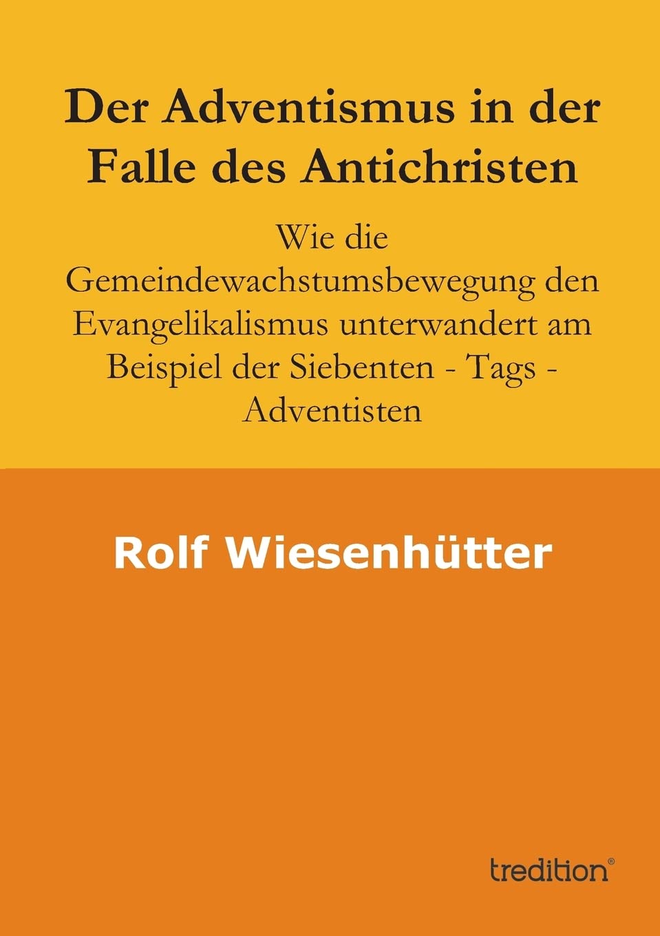 Der Adventismus in der Falle des Antichristen: Wie die Gemeindewachstumsbewegung den Evangelikalismus unterwandert am Beispiel der Siebenten - Tags - Adventisten Religion & Esotericism