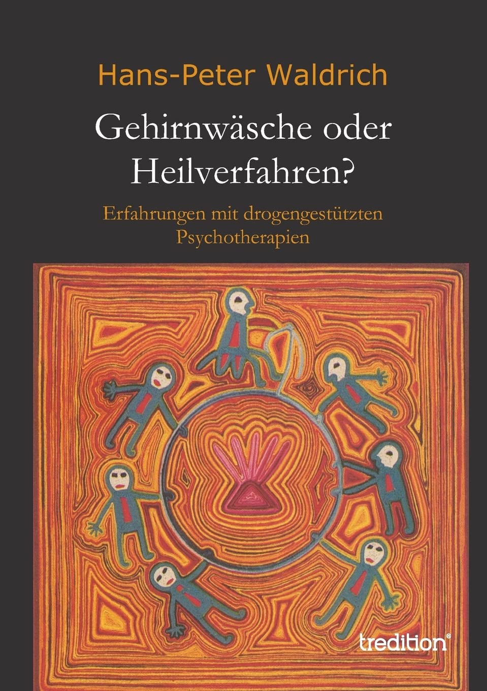 Gehirnwäsche oder Heilverfahren?: Erfahrungen mit drogengestützten Psychotherapien Learning & Reference