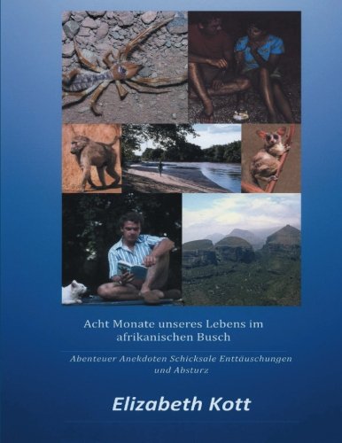Acht Monate unseres Lebens im afrikanischen Busch: Abenteuer Anekdoten Schicksale Enttäuschungen - Absturz Reference Books