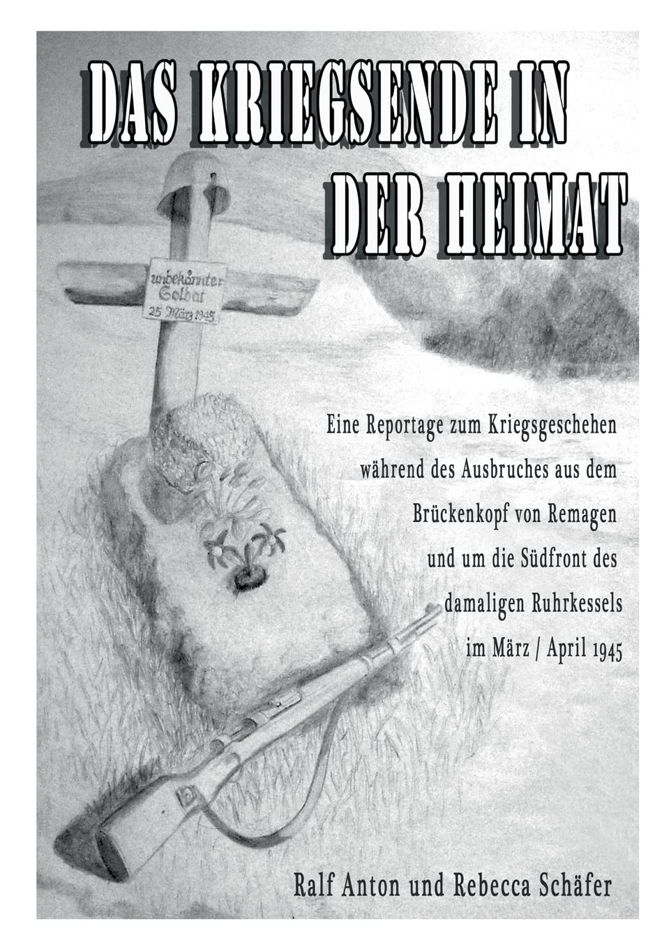 Das Kriegsende in der Heimat: Die letzten Kriegstage im Brückenkopf von Remagen und entlang der Südfront des Ruhrkessels im März und April 1945 Law