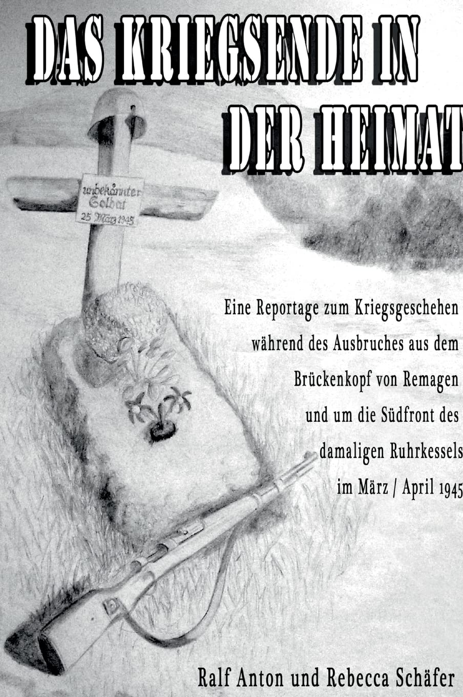Das Kriegsende in der Heimat: Die letzten Kriegstage im Brückenkopf von Remagen und entlang der Südfront des Ruhrkessels im März und April 1945 Law