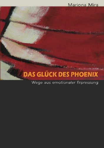 Das Glück des Phoenix: Wege aus emotionaler Erpressung Memories