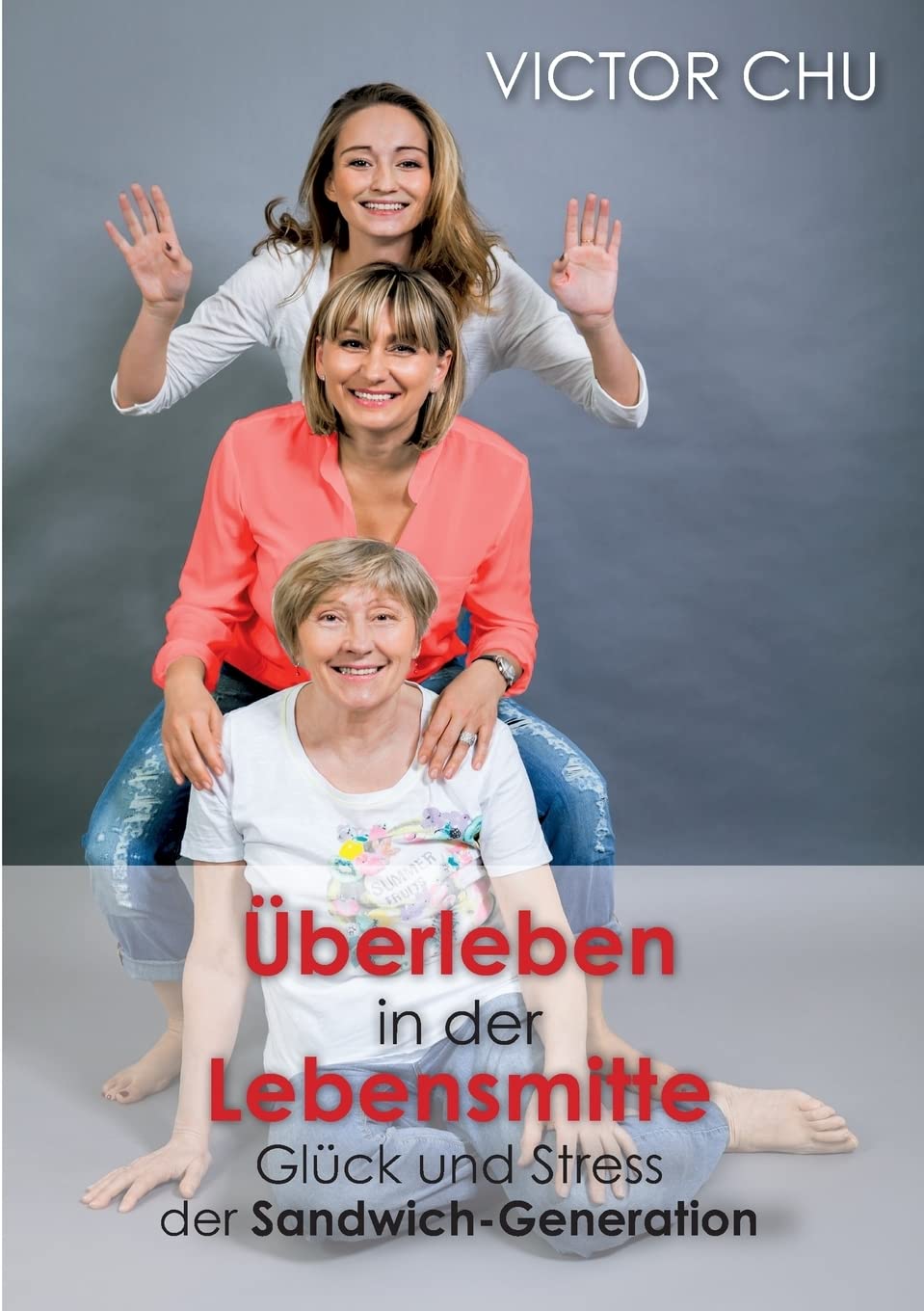 ÜBERLEBEN IN DER LEBENSMITTE: Glück und Stress der Sandwich-Generation Parents & Children