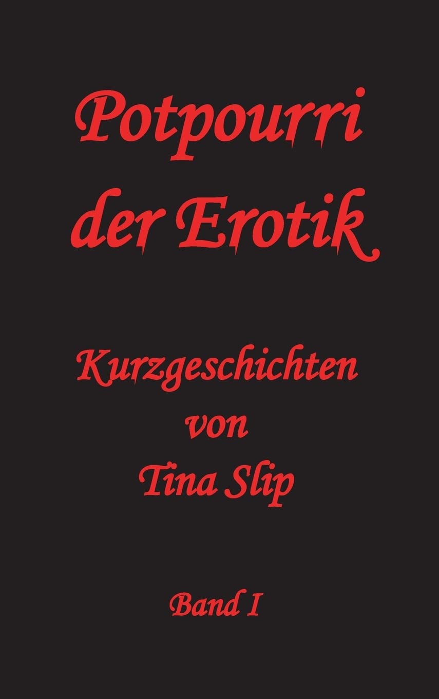 Potpourri der Erotik: Kurzgeschichten von Tina Slip Contemporary literature
