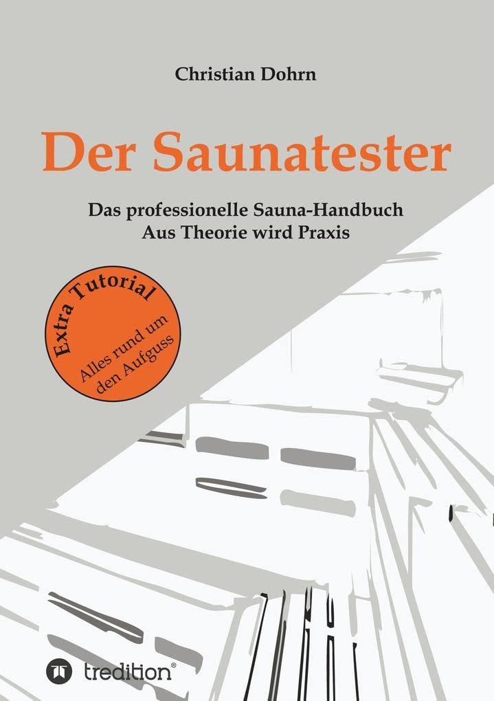 Der Saunatester: Das professionelle Sauna-Handbuch - Aus Theorie wird Praxis General education