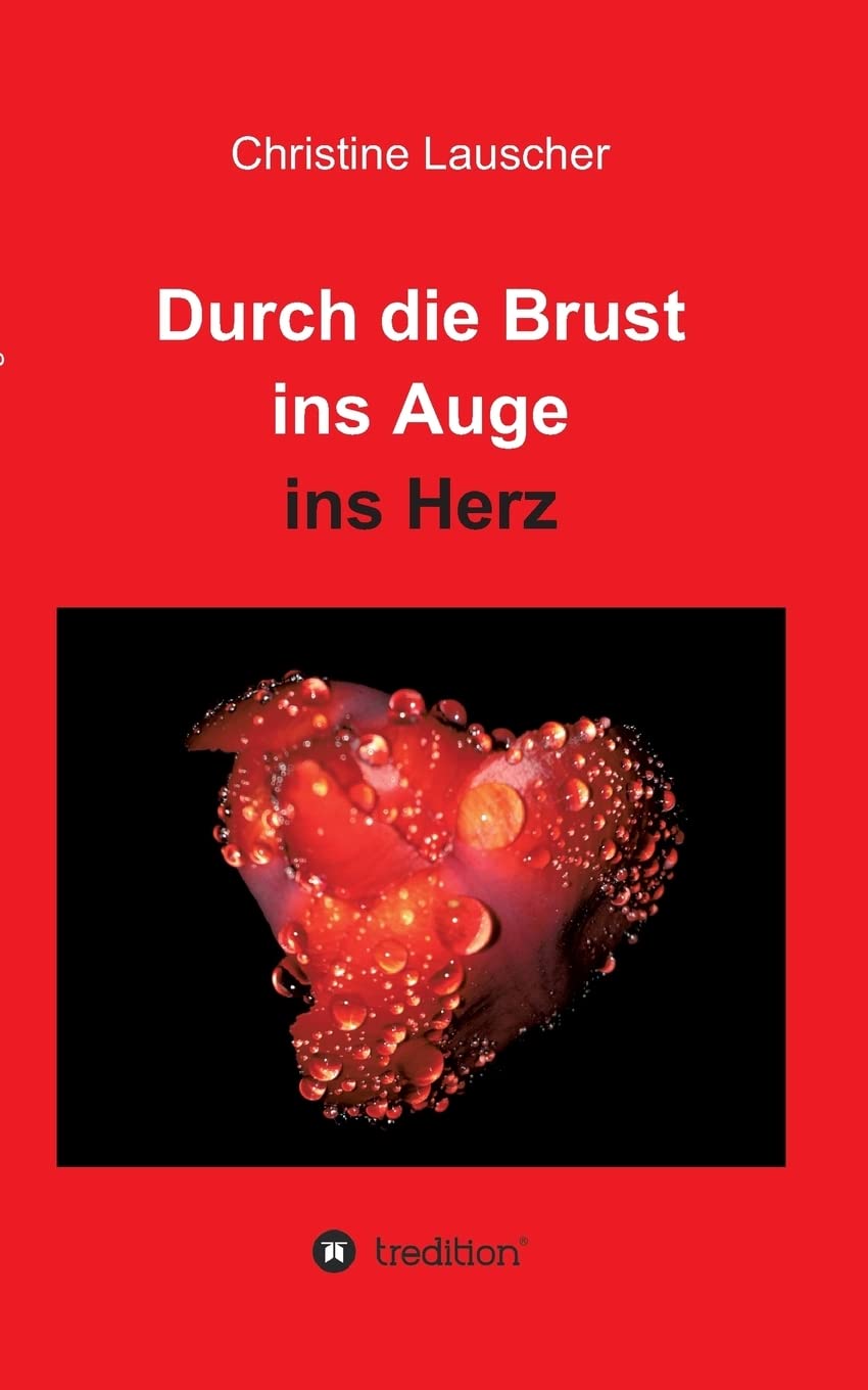 Durch die Brust ins Auge ins Herz: Gedichte, Geschichten und Gedanken Poetry