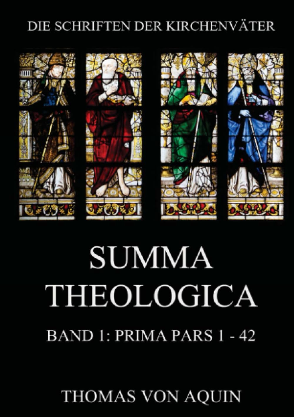 Summa Theologica, Band 1: Prima Pars, Quaestiones 1 - 42: Summa Theologiae Band 1 (Die Schriften der Kirchenväter, Band 105) Religion & Esotericism