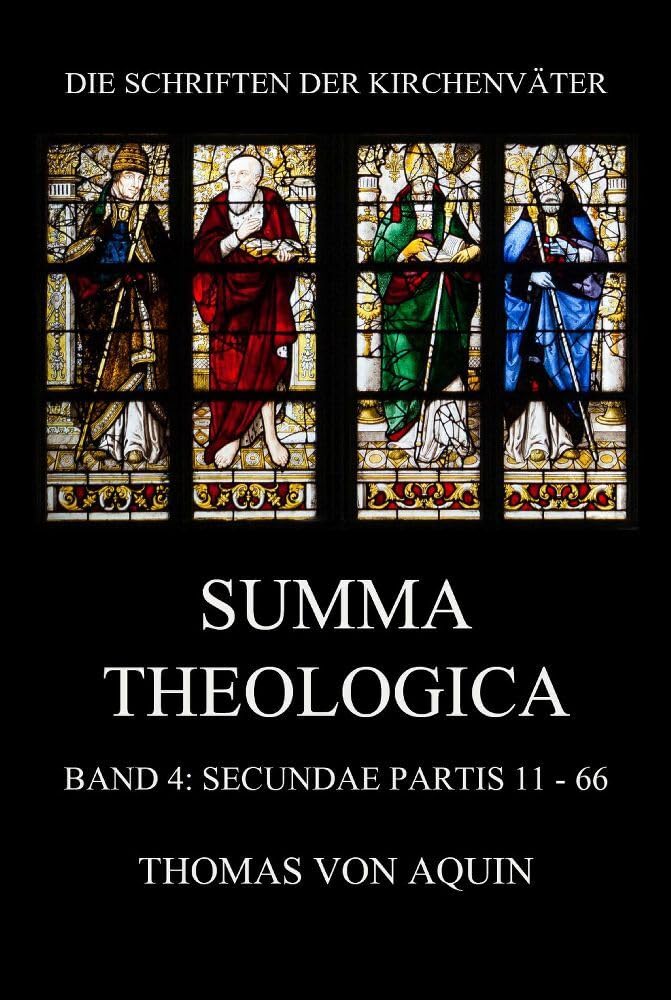 Summa Theologica, Band 4: Secundae Partis, Quaestiones 11 - 66: Summa Theologiae Band 4 (Die Schriften der Kirchenväter, Band 108) Religion & Esotericism